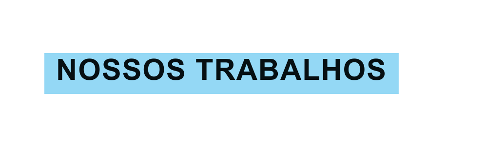 NOSSOS TRABALHOS